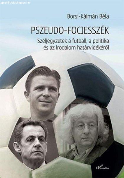 Pszeudo-fociesszék – Széljegyzetek a futball, a politika és az irodalom
határvidékéről