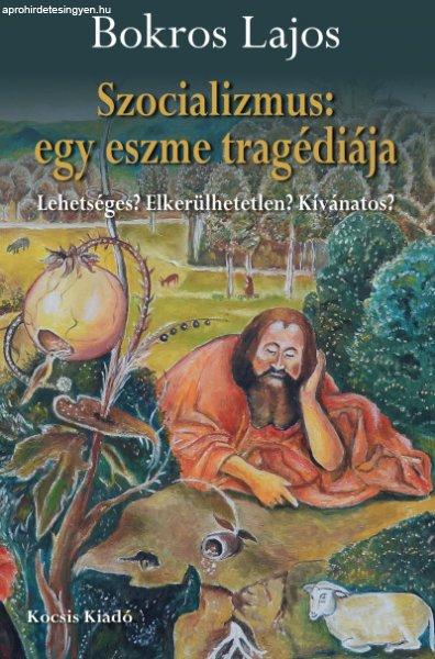 Szocializmus: egy eszme tragédiája - Lehetséges? Elkerülhetetlen?
Kívánatos?