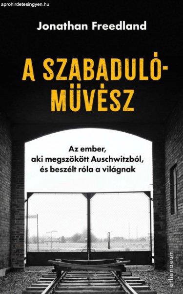 A szabadulóművész - Az ember, aki megszökött Auschwitzból, és beszélt
róla a világnak