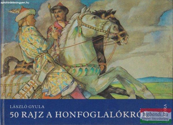 László Gyula - 50 rajz a honfoglalókról