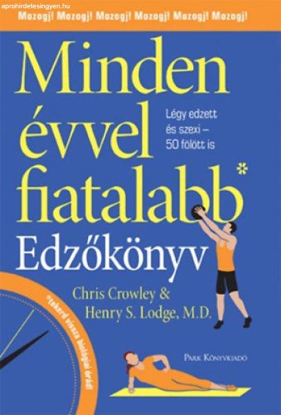 Minden évvel fiatalabb - Edzőkönyv - Chris Crowley– Henry S. Lodge, MD