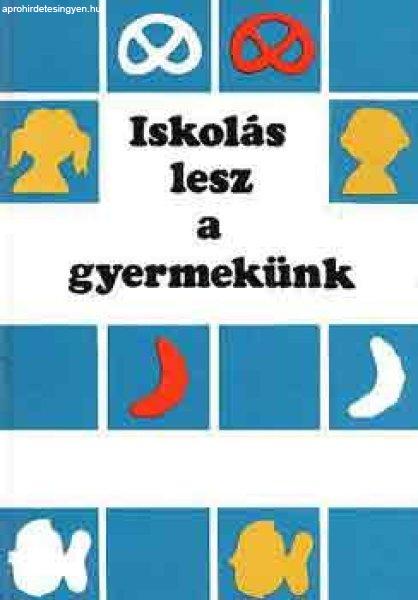 Iskolás lesz a gyermekünk - Szabó Pál (szerk.)