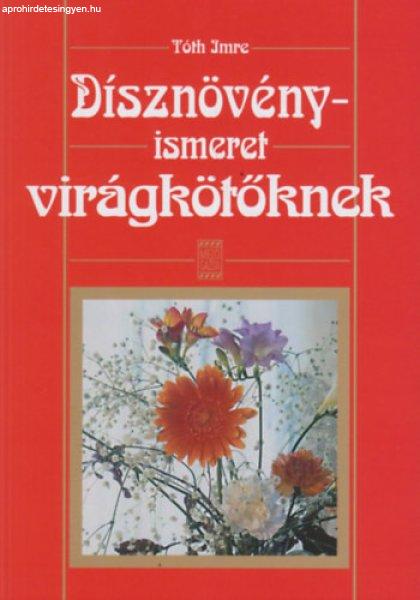 Dísznövényismeret virágkötőknek - Tóth Imre