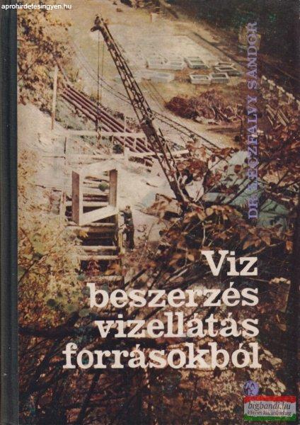 Dr. Léczfalvy Sándor - Vízbeszerzés, vízellátás forrásokból 