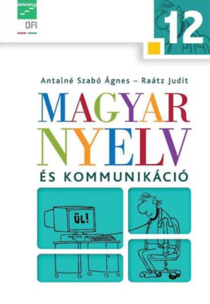 Magyar nyelv és kommunikáció 12. tankönyv - Antalné dr.-dr. Raátz Judit