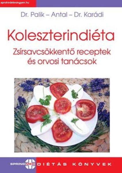 Koleszterindiéta - Zsírsavcsökkentő receptek és orvosi tanácsok - Dr.
Palik Éva; Antal Emese; Dr. Karádi István