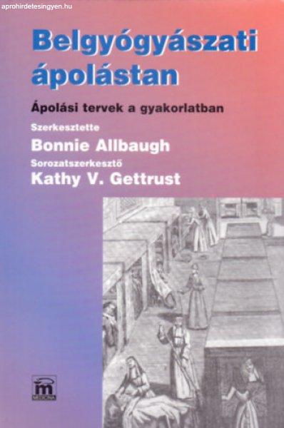 Belgyógyászati ápolástan (Ápolási tervek a gyakorlatban) - Bonnie
Allbaugh, Kathy V. Gettrust