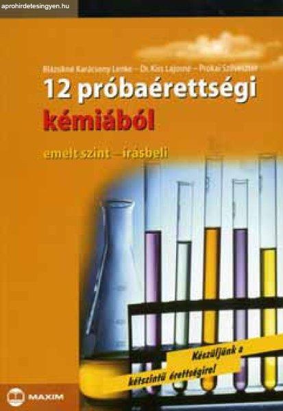 12 próbaérettségi kémiából - emelt szint - írásbeli - Blázsikné
Karácsony Lenke; Dr. Kiss Lajosné