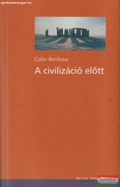 Colin Renfrew - A civilizáció előtt