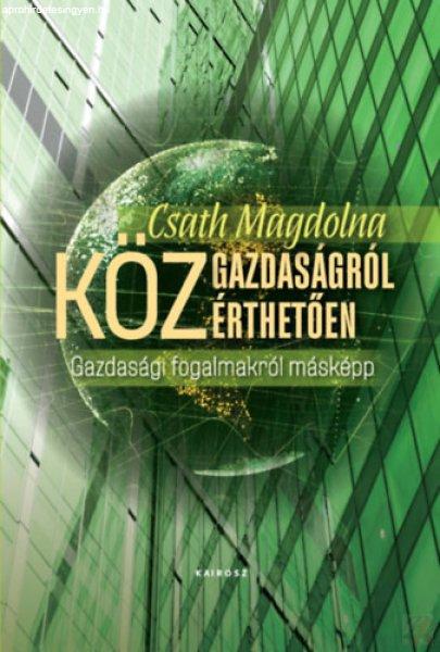 KÖZGAZDASÁGRÓL KÖZÉRTHETŐEN - Gazdasági fogalmakról másképp