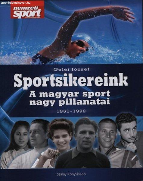 Sportsikereink - A magyar sport nagy pillanatai 1951-1992 (szállítási
sérült)