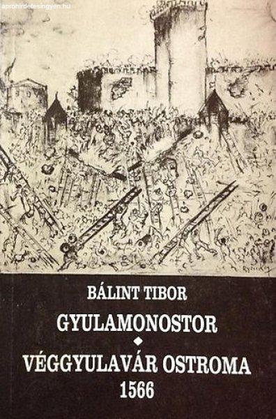 Gyulamonostor - Véggyulavár ostroma 1566 (Történelmi elbeszélő
költemény) - Bálint Tibor