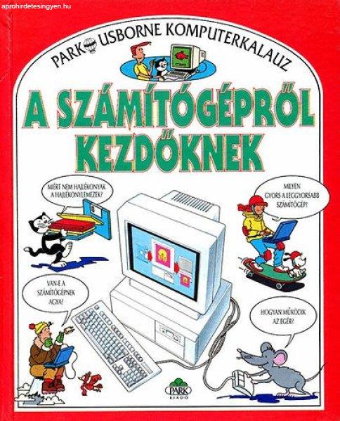 A számítógépről kezdőknek (Park-Usborne komputerkalauz) - Stephens,
Margeret -Treays, Rebecca