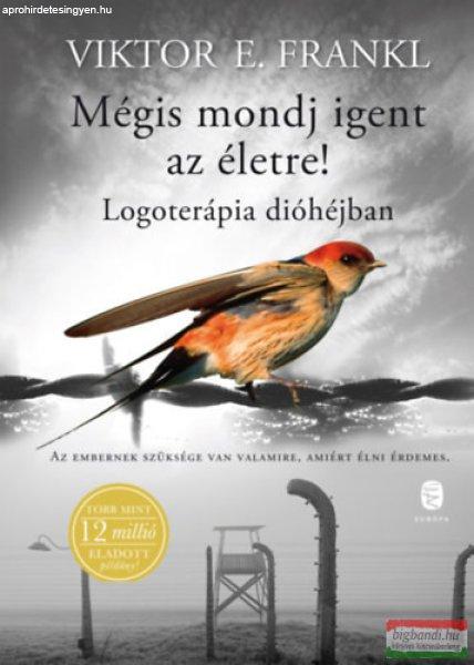 Viktor E. Frankl - Mégis mondj igent az életre! - Logoterápia dióhéjban