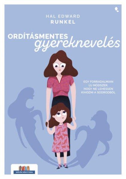 Ordításmentes gyereknevelés - Egy forradalmian új módszer, hogy ne lehessen
kihozni a sodrodból