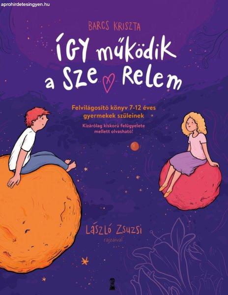 Így működik a szerelem - Felvilágosító könyv 7–12 éves gyermekek
szüleinek