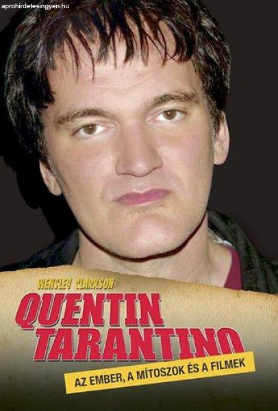 Quentin Tarantino - Az ember, a mítoszok és a filmek - Wensley Clarkson