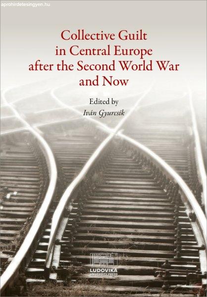 COLLECTIVE GUILT IN CENTRAL EUROPE AFTER THE SECOND WORLD WAR AND NOW