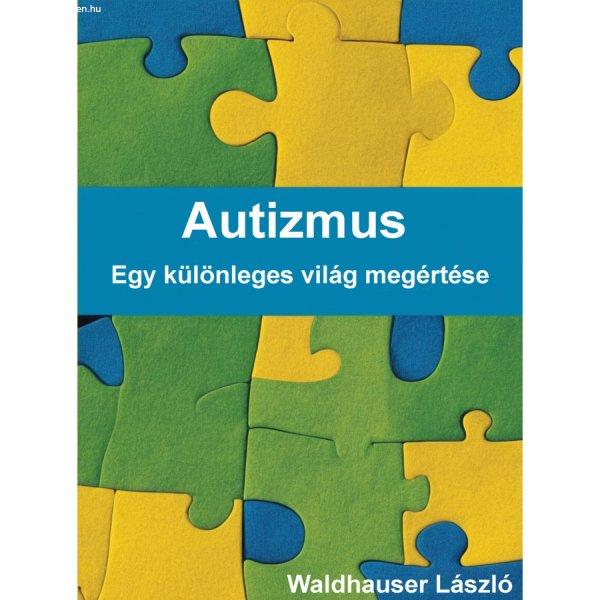 Autizmus – Egy különleges világ megértése - E-könyv