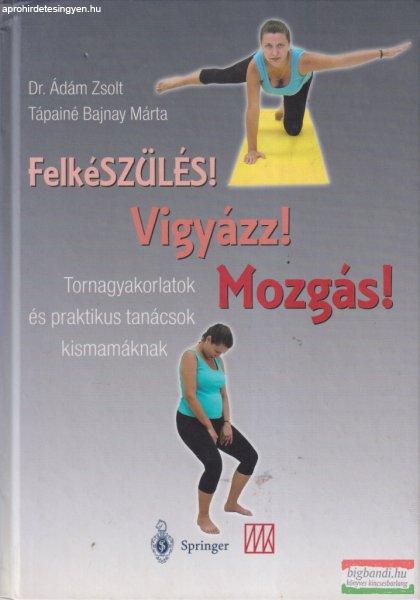 Dr. Ádám Zsolt - Felkészülés! Vigyázz! Mozgás! 