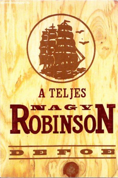 A teljes nagy Robinson (Robinson Crusoe yorki tengerész élete és csodálatos
kalandjai) - Daniel Defoe