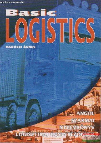 Hadászi Ágnes - Basic Logistics - Angol szakmai nyelvkönyv logisztikai
ügyintézőknek