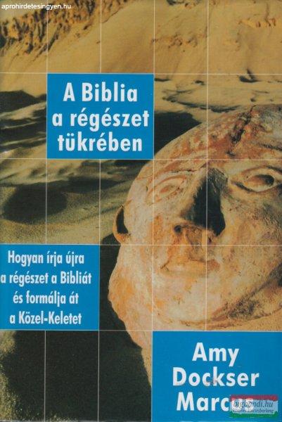 Amy Dockser Marcus - A Biblia a régészet tükrében