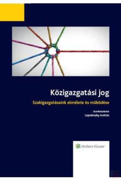 KÖZIGAZGATÁSI JOG - SZAKIGAZGATÁSAINK ELMÉLETE ÉS MŰKÖDÉSE