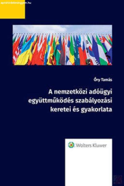 A NEMZETKÖZI ADÓÜGYI EGYÜTTMŰKÖDÉS SZABÁLYOZÁSI KERETEI ÉS GYAKORLATA