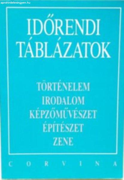 Időrendi táblázatok - Történelem, Irodalom, Képzőművészet,
Építészet, Zene - - 