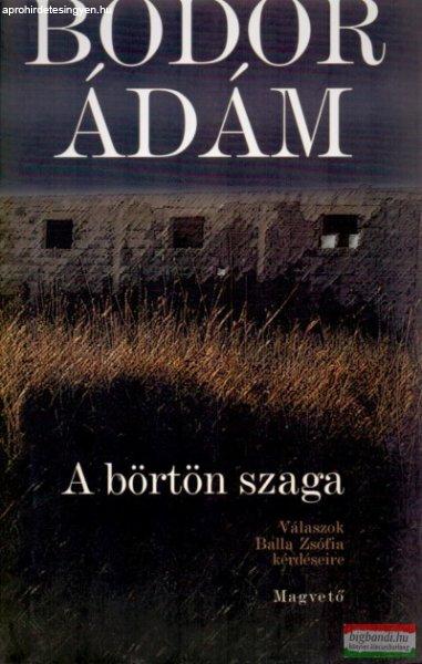 Bodor Ádám - A börtön szaga