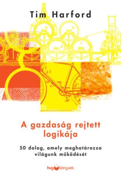 A gazdaság rejtett logikája - Tim Hardford