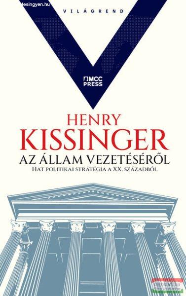 Henry Kissinger - Az állam vezetéséről - Hat politikai stratégia a XX.
századból