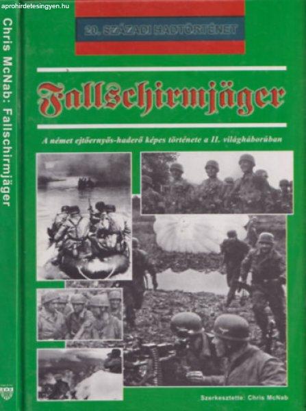 Fallschirmjäger - A német ejtőernyős-haderő képes története a II.
világháborúban - Chris McNab