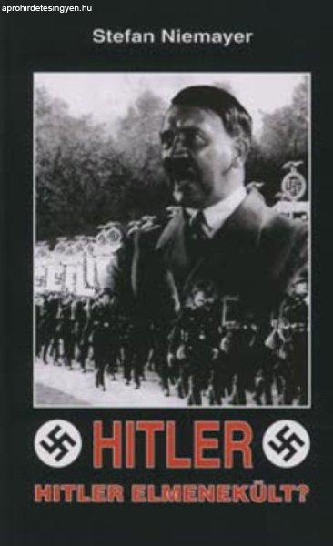 Hitler - Hitler elmenekült? - Stefan Niemeyer (Nemere István)