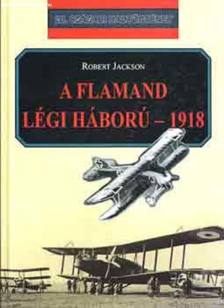 A flamand légi háború-1918 - Robert Jackson