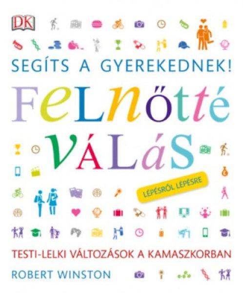 Segíts a gyerekednek! - Felnőtté válás lépésről lépésre - Robert
Winston