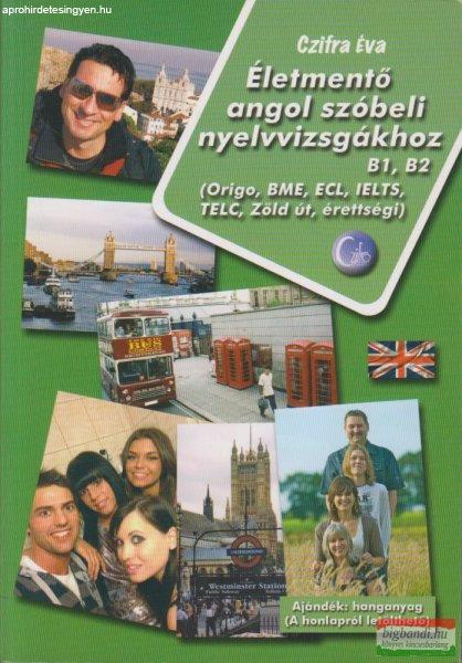 Czifra Éva - Életmentő angol szóbeli nyelvvizsgákhoz B1, B2 / Origó, BME,
ECL, IELTS, TELC, Zöld út, érettségi /