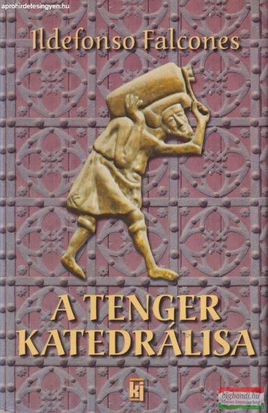 Ildefonso Falcones - A Tenger Katedrálisa