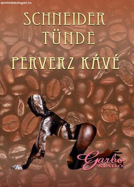 Perverz kávé - Schneider Tünde