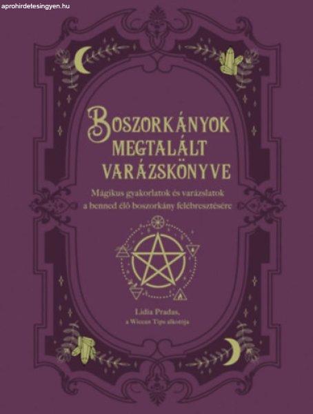 Boszorkányok megtalált varázskönyve - Mágikus gyakorlatok és varázslatok
a benned élő boszorkány felébresztésére