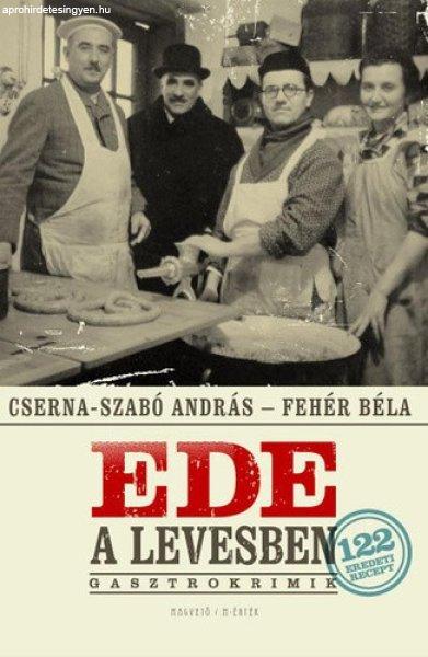 Cserna-Szabó András, Fehér Béla - Ede ?a levesben