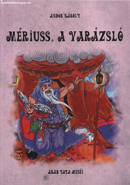 Andor Károly: Mériuss, a varázsló (Arab tata meséi)