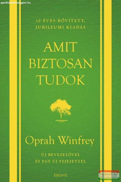Oprah Winfrey - Amit biztosan tudok – 10 éves, bővített, jubileumi kiadás