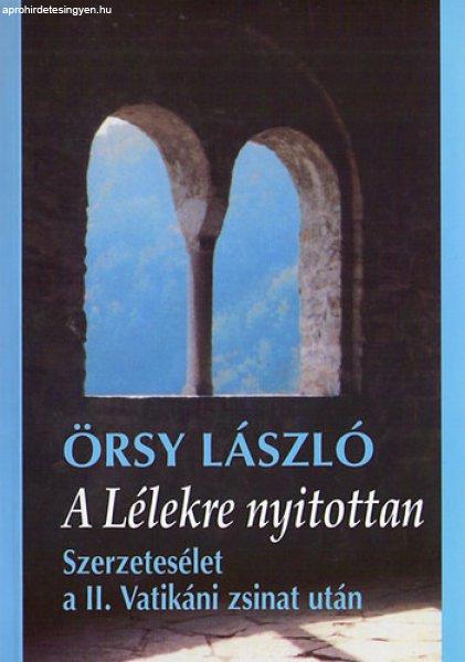 A Lélekre nyitottan - Szerzetesélet a II. Vatikáni zsinat után - Örsy
László