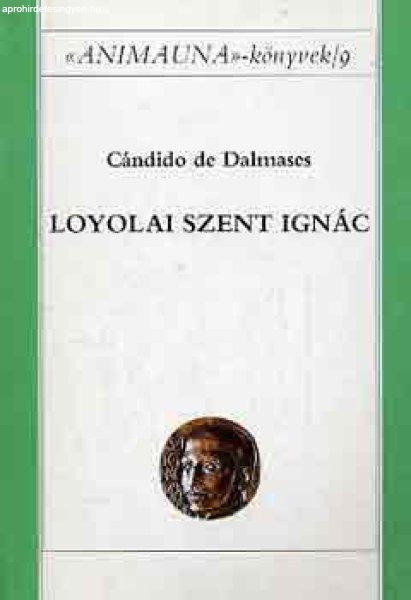 Loyolai Szent Ignác (Anima Una könyvek 9.) - Cándido de Dalmases