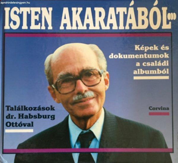 Isten akaratából... (Képek és dokumentumok a családi albumból -
Találkozások Habsburg Ottóval) - 