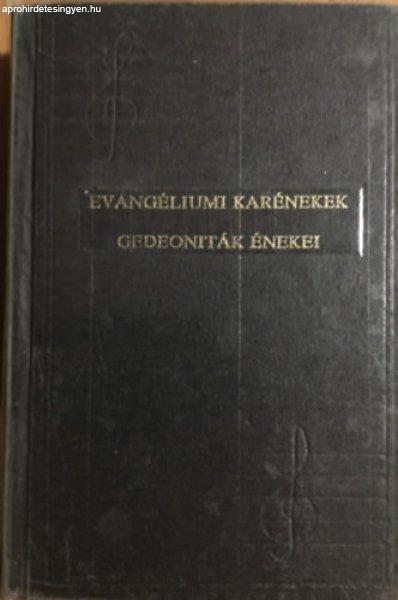 Evangéliumi karénekek (Válogatott zsoltárok, hála-, dicsérő- és lelki
énekek gyűjteménye) + Gedeoniták énekei (Lelki énekek gyűjteménye
keresztyén énekkarok, ifjusági- és evangélizáló gyülekezetek számára)
(egybekötve) - 