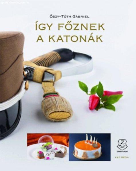 Így főznek a katonák - Őszy-Tóth Gábriel