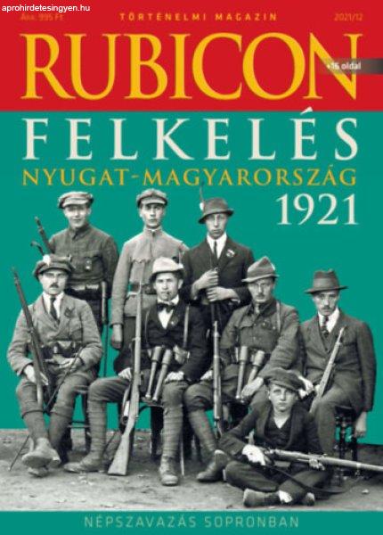 Rubicon - Felkelés - Nyugat-Magyarország 1921 - 2021/12. - 